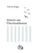 Cover-Bild zum Titel 'Atmen am Überlaufdamm' von 'Simone Rogge'