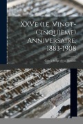 Cover-Bild zum Titel 'XXVe (i.e. vingt-cinquième) anniversaire, 1883-1908' von ''
