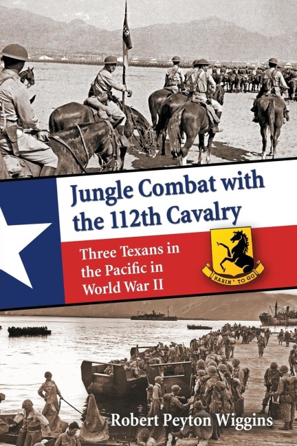 Jungle Combat with the 112th Cavalry - Robert Peyton Wiggins