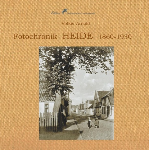 Fotochronik  Heide 1860 bis 1930 - Volker Arnold