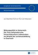 Cover-Bild zum Titel 'Bildungspolitik im Kaiserreich: Die Thun-Hohenstein'sche Universitätsreform insbesondere am Beispiel der Juristenausbildung in Österreich' von 'L. M. Graf Von Thun Und Hohenstein'