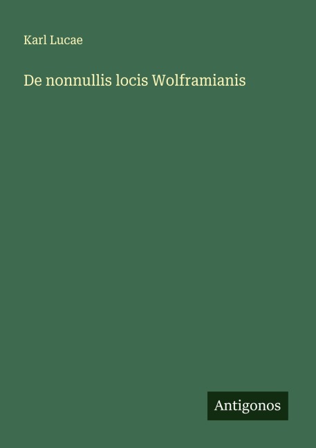 De nonnullis locis Wolframianis - Karl Lucae