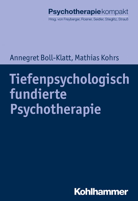 Tiefenpsychologisch fundierte Psychotherapie - Annegret Boll-Klatt, Mathias Kohrs