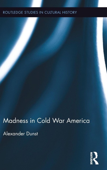 Madness in Cold War America - Alexander Dunst