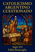 Cover-Bild zum Titel 'Catolicismo Argentino Cuestionado. Siglo XVI (volumen 1)' von 'Fabio Roncaglia'
