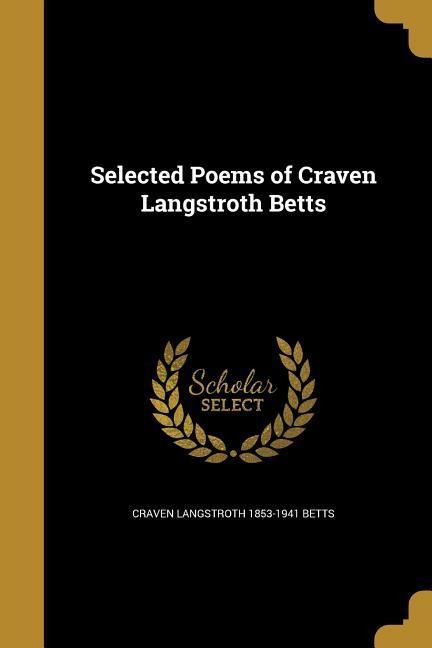 Selected Poems of Craven Langstroth Betts - Craven Langstroth Betts