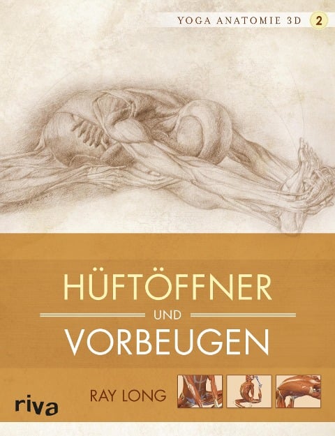 Yoga-Anatomie 3D: Hüftöffner und Vorbeugen - Ray Long