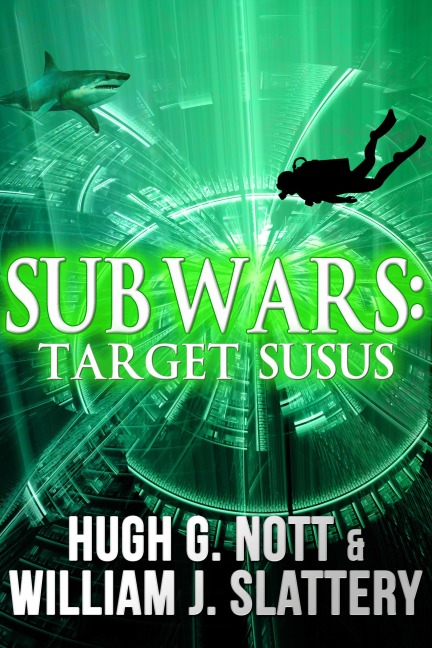 Sub Wars: Target SUSUS - Hugh G. Nott, William J. Slattery