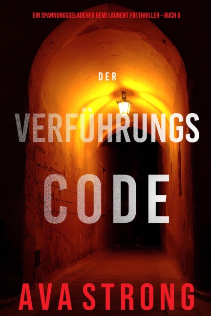 Der Verführungscode (Ein spannungsgeladener Remi Laurent FBI Thriller - Buch 6) - Ava Strong