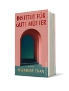 Cover-Bild zum Titel 'Institut für gute Mütter' von 'Jessamine Chan'