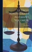Cover-Bild zum Titel 'Le Droit Administratif Allemand, Volume 4...' von 'Otto Mayer'