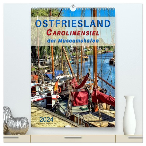 Ostfriesland - Carolinensiel, der Museumshafen (hochwertiger Premium Wandkalender 2024 DIN A2 hoch), Kunstdruck in Hochglanz - Peter Roder