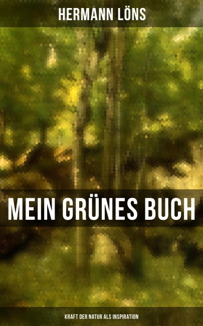Mein grünes Buch - Kraft der Natur als Inspiration - Hermann Löns