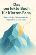 Cover-Bild zum Titel 'Das perfekte Buch für Kletter-Fans' von 'Elias Schneider'