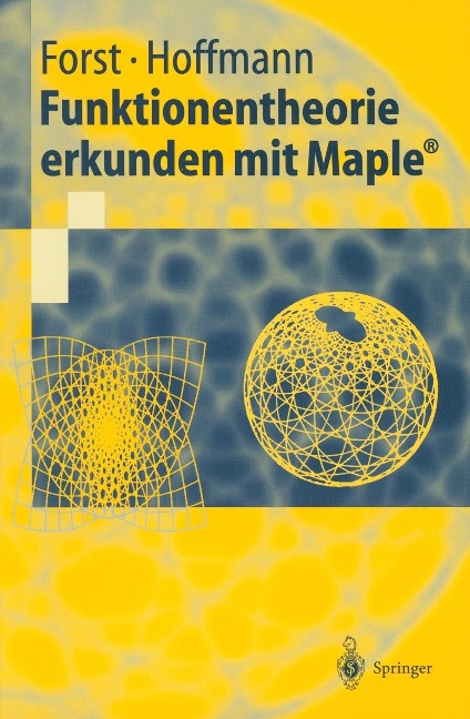 Funktionentheorie erkunden mit Maple® - Wilhelm Forst, Dieter Hoffmann