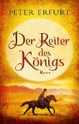 Cover-Bild zum Titel 'Der Reiter des Königs' von 'Peter Erfurt'