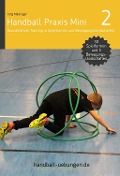 Handball Praxis Mini 2 - Koordinatives Training in Spielformen und Bewegungslandschaften - Jörg Madinger