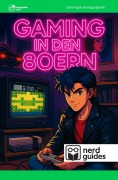 Cover-Bild zum Titel 'Gaming in den 80ern' von 'Nerdguides Lab'