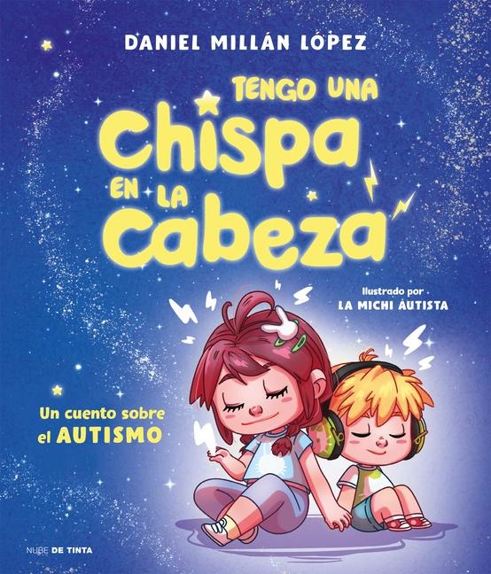 Tengo Una Chispa En La Cabeza. Un Cuento Sobre El Autismo / There's a Spark in My Brain: A Story about Autism - Daniel Millán López