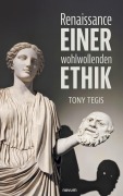 Cover-Bild zum Titel 'Renaissance einer wohlwollenden Ethik' von 'Tony Tegis'
