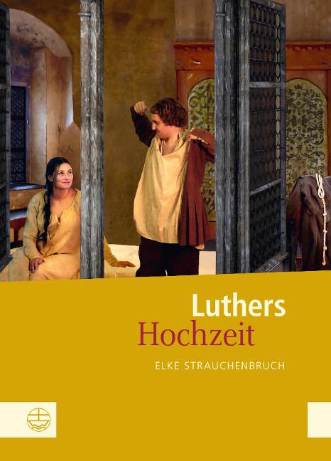 Luthers Hochzeit - Elke Strauchenbruch