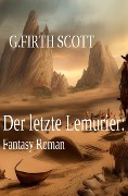 Cover-Bild zum Titel 'Der letzte Lemurier: Fantasy Roman' von 'G. Firth Scott'