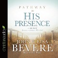 Pathway to His Presence: A 40-Day Journey to Intimacy with God - John Bevere, Lisa Bevere