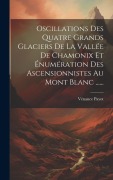 Cover-Bild zum Titel 'Oscillations Des Quatre Grands Glaciers De La Vallée De Chamonix Et Énumération Des Ascensionnistes Au Mont Blanc ......' von 'Vénance Payot'