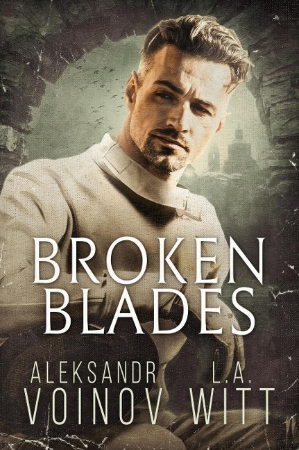 Broken Blades - Aleksandr Voinov, L. A. Witt