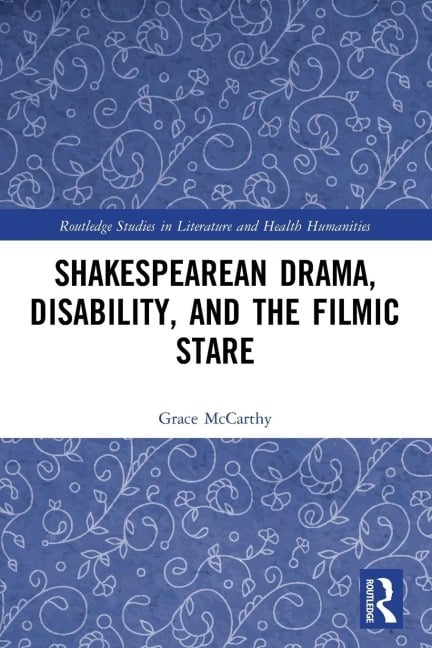 Shakespearean Drama, Disability, and the Filmic Stare - Grace Mccarthy