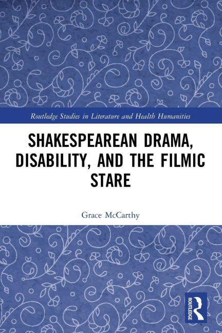 Shakespearean Drama, Disability, and the Filmic Stare - Grace Mccarthy