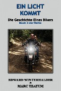 Ein Licht Kommt: Die Geschichte Eines Bikers (Buch 3 Der Reihe) - Edward Winterhalder, Marc Teatum