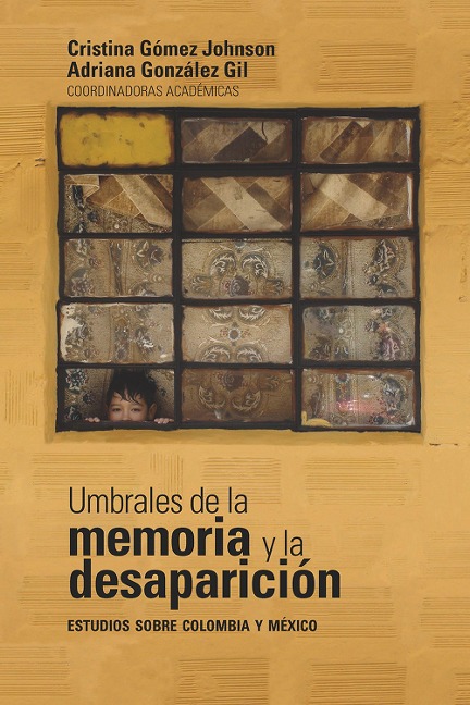 Umbrales de la memoria y la desaparición: estudios sobre Colombia y México - Mitzi Elizabeth Robles Rodríguez, Fernanda Espinosa Moreno, María Angélica Tamayo Plaza, Yearim Ortiz San A Juan, Francisco Robles Martínez Gil del Río