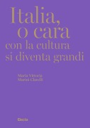 Cover-Bild zum Titel 'Italia, o cara. Con la cultura si diventa grandi' von 'Maria Vittoria Marini Clarelli'