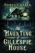 Cover-Bild zum Titel 'The Haunting of Gillespie House' von 'Darcy Coates'