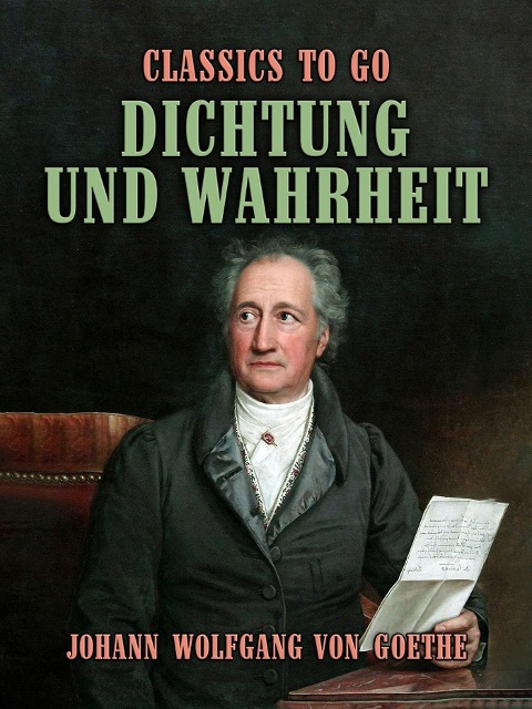 Dichtung und Wahrheit - Johann Wolfgang von Goethe