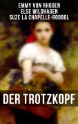 Cover-Bild zum Titel 'Der Trotzkopf' von 'Emmy Von Rhoden, Else Wildhagen, Suze La Chapelle-Roobol'
