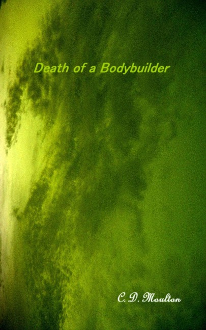 Death of a Bodybuilder - C. D. Moulton