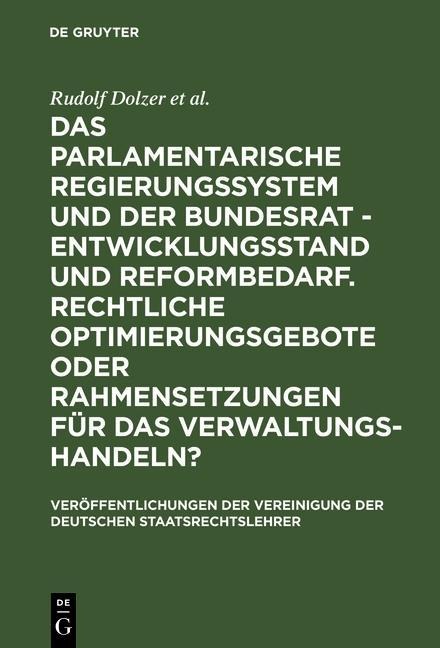 Das parlamentarische Regierungssystem und der Bundesrat - Entwicklungsstand und Reformbedarf. Rechtliche Optimierungsgebote oder Rahmensetzungen für das Verwaltungshandeln? - Rudolf Dolzer, Eibe Riedel, Michael Sachs, Thomas Würtenberger, Herbert Haller