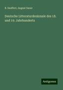 Deutsche Litteraturdenkmale des 18. und 19. Jahrhunderts - B. Seuffert, August Sauer