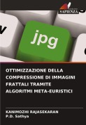 Cover-Bild zum Titel 'OTTIMIZZAZIONE DELLA COMPRESSIONE DI IMMAGINI FRATTALI TRAMITE ALGORITMI META-EURISTICI' von 'Kanimozhi Rajasekaran, P. D. Sathya'