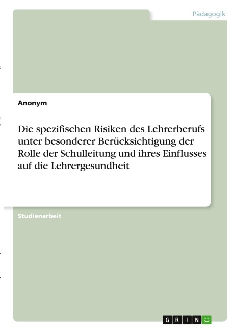 Die spezifischen Risiken des Lehrerberufs unter besonderer Berücksichtigung der Rolle der Schulleitung und ihres Einflusses auf die Lehrergesundheit - Anonymous