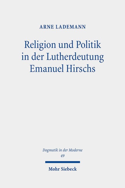 Religion und Politik in der Lutherdeutung Emanuel Hirschs - Arne Lademann