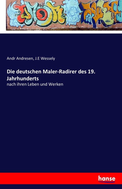 Die deutschen Maler-Radirer des 19. Jahrhunderts - Andr Andresen, J. E Wessely