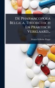 Cover-Bild zum Titel 'De Pharmacopoea Belgica, Theoretisch En Praktisch Verklaard...' von 'Martin Wilhelm Plagge'