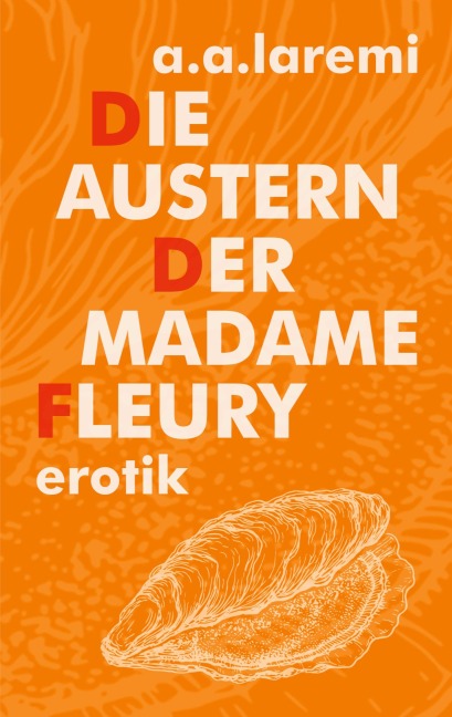 Die Austern der Madame Fleury - A. A. Laremi