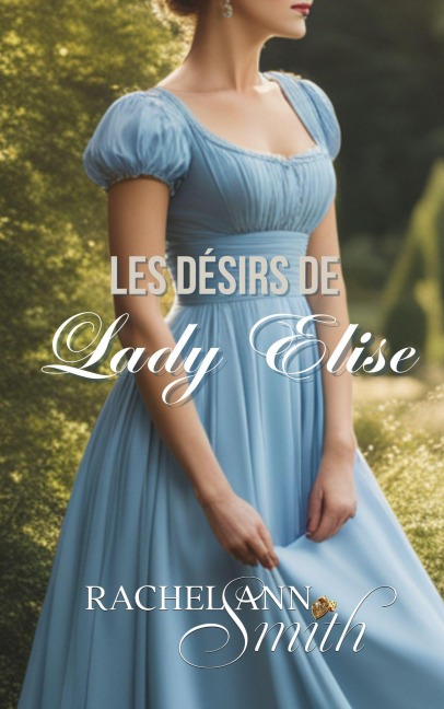 Les Désirs de Lady Elise (Agents du Home Office, #1) - Rachel Ann Smith
