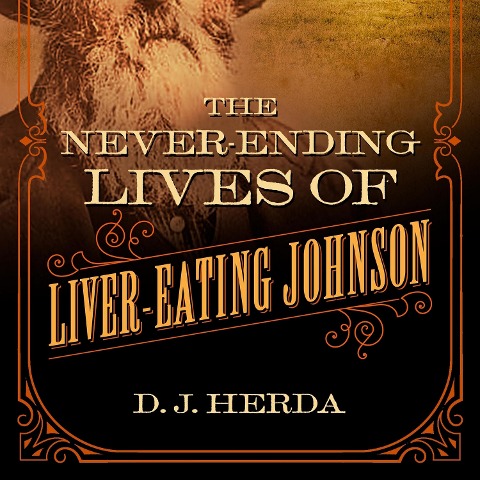 Never-Ending Lives of Liver-Eating Johnson - D. J. Herda