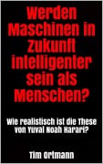 Werden Maschinen in Zukunft intelligenter sein als Menschen? - Tim Ortmann