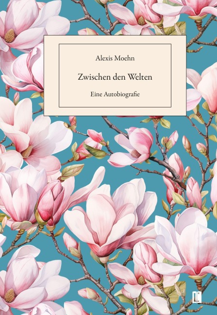Zwischen den Welten. Eine Autobiografie - Alexis Moehn